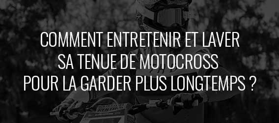 guide d'achat – Comment entretenir et laver sa tenue de motocross pour la garder plus longtemps ?